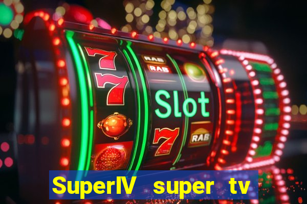 SuperIV super tv ao vivo super super